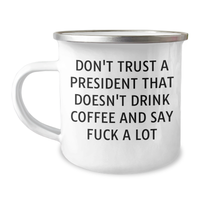 Load image into Gallery viewer, Funny President Gifts: Camping Mug with &#39;Don&#39;t Trust A President That Doesn&#39;t Drink Coffee&#39; Quote, Gifts from Friends for Dad on Father&#39;s Day, 12 oz Stainless Steel with Enamel Finish - Image 1
