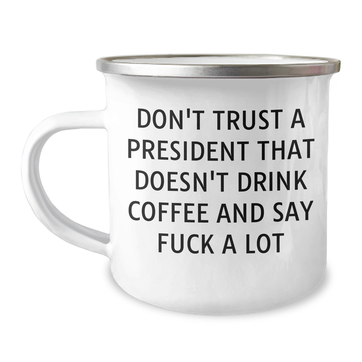 Funny President Gifts: Camping Mug with 'Don't Trust A President That Doesn't Drink Coffee' Quote, Gifts from Friends for Dad on Father's Day, 12 oz Stainless Steel with Enamel Finish - Image 1