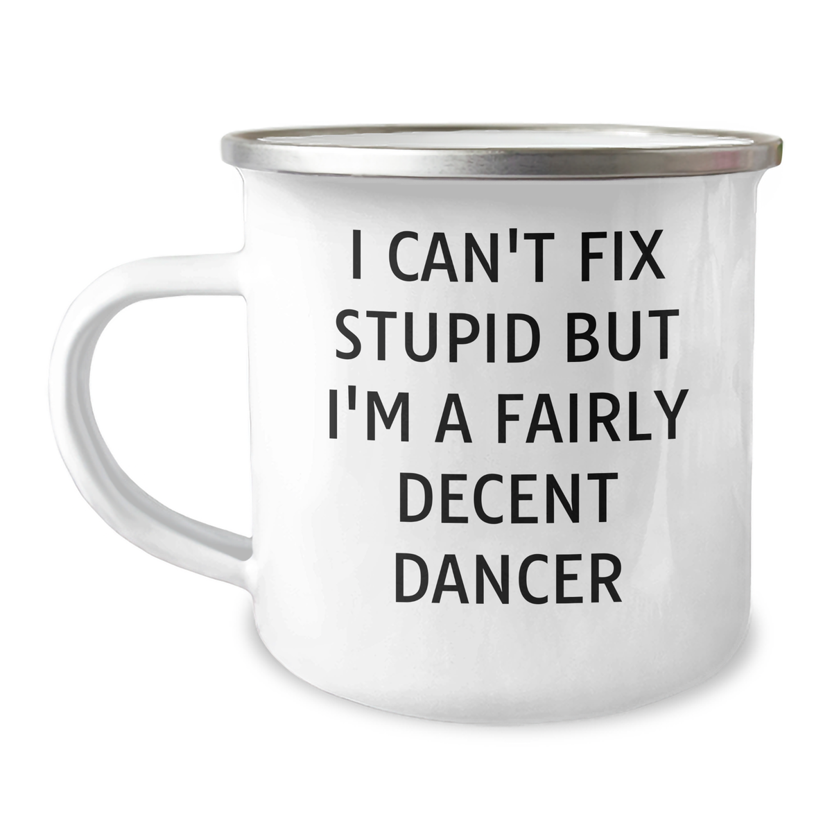 Funny Dancer Gifts from Friends for Mother's Day - I Can't Fix Stupid But I'm A Fairly Decent Dancer Camping Mug, 12 oz Stainless Steel with Enamel Finish - Image 1