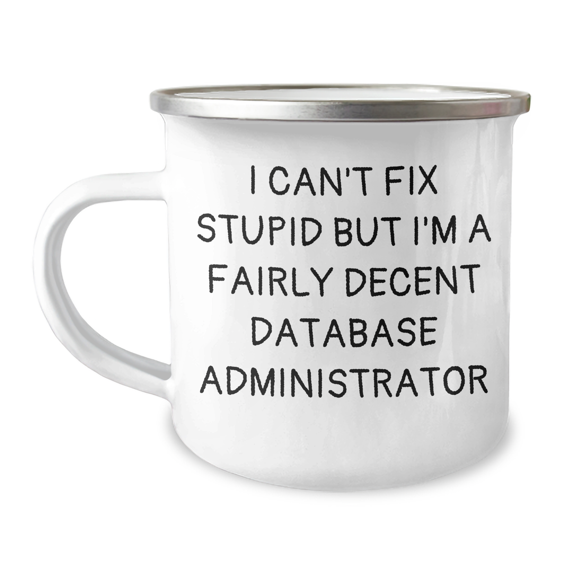 Funny Database Administrator Gifts - 'I Can't Fix Stupid But I'm A Fairly Decent Database Administrator' Quote Camping Mug from Men to Coworkers on Father's Day - Image 1