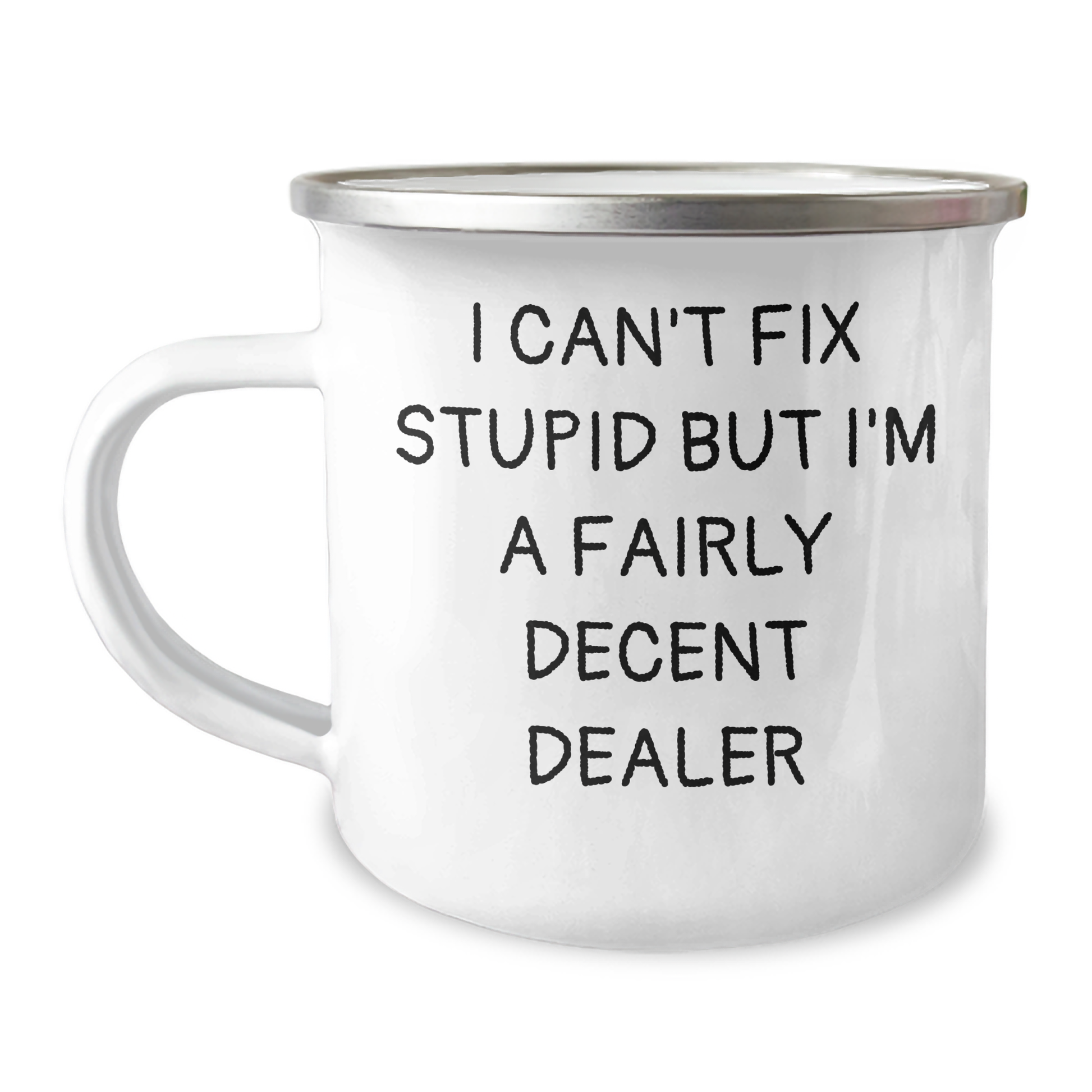 Funny Camping Mug for Dealers - Gifts from Friends and Family - I Can't Fix Stupid But I'm A Fairly Decent Dealer - Image 1