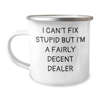 Load image into Gallery viewer, Funny Camping Mug for Dealers - Gifts from Friends and Family - I Can&#39;t Fix Stupid But I&#39;m A Fairly Decent Dealer - Image 1
