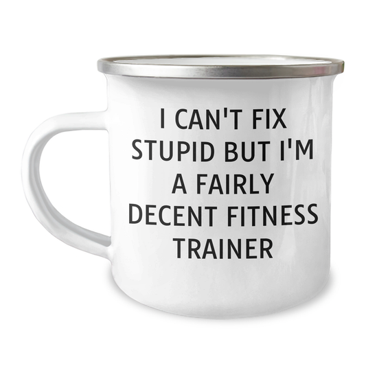 Funny Fitness Trainer Gifts for Men - 'I Can't Fix Stupid But I'm A Fairly Decent Fitness Trainer' Camping Mug, Gifts from Family for Father's Day - Image 1