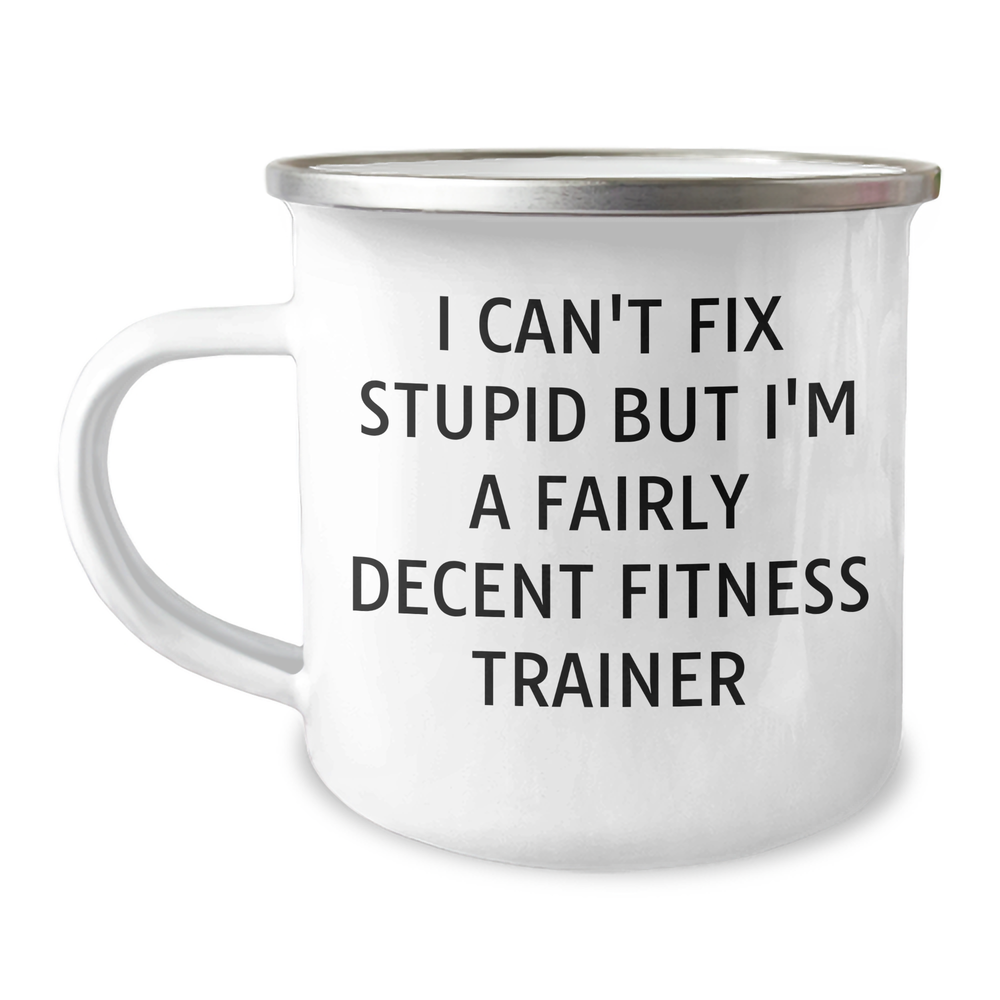 Funny Fitness Trainer Gifts for Men - 'I Can't Fix Stupid But I'm A Fairly Decent Fitness Trainer' Camping Mug, Gifts from Family for Father's Day - Image 1