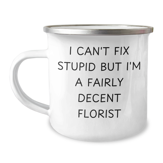 Funny Florist Gifts for Men - I Can't Fix Stupid But I'm A Fairly Decent Florist, Florist Camping Mug, Father's Day Unique Gifts from Men - Image 1