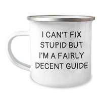 Load image into Gallery viewer, Funny Guide Camping Mug I Can&#39;t Fix Stupid But I&#39;m A Fairly Decent Guide Gifts from Family for Father&#39;s Day - Image 1
