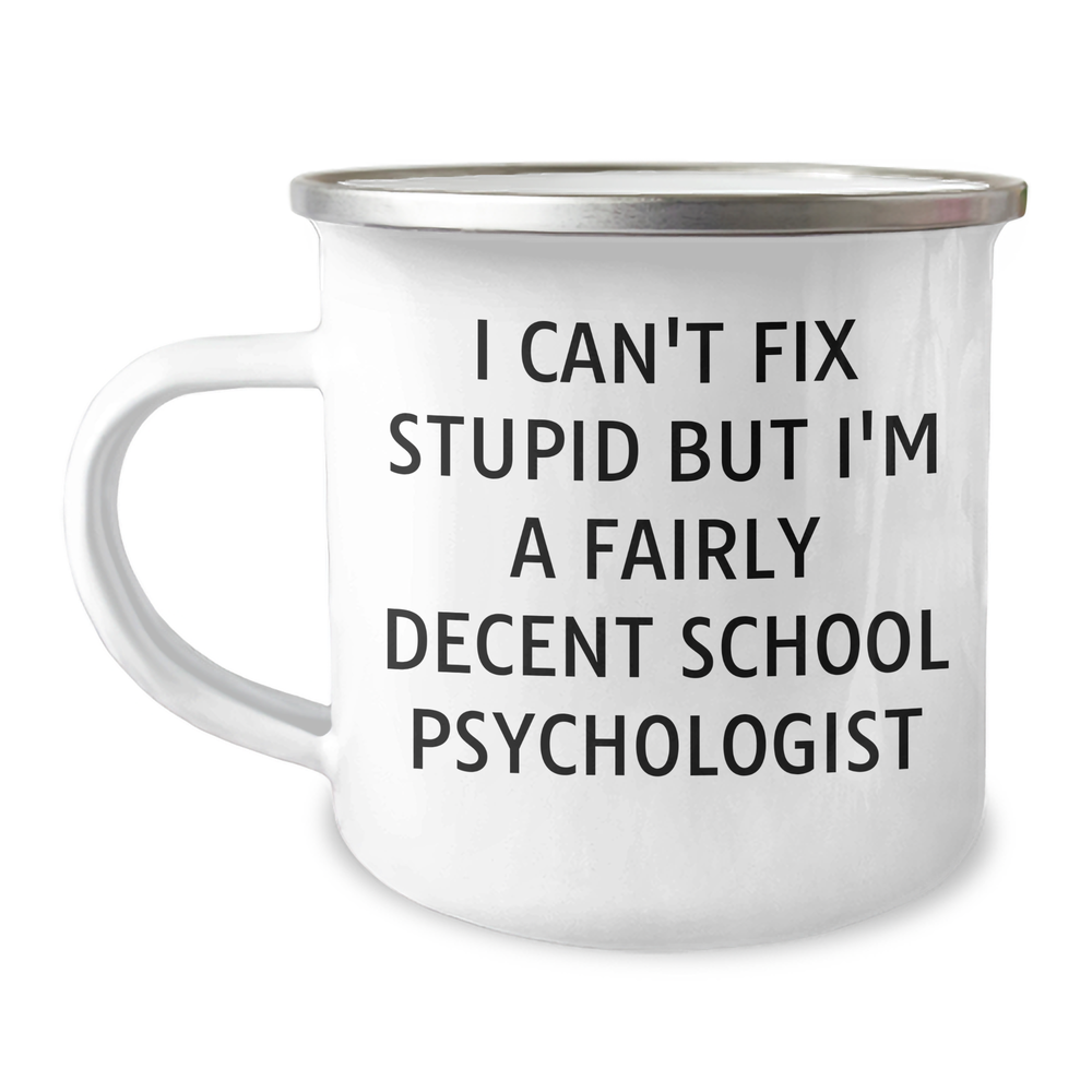 Funny School Psychologist Camping Mug Gifts from Family for Father's Day - 'I Can't Fix Stupid But I'm A Fairly Decent School Psychologist' - 12 oz Stainless Steel Enamel Finish - Image 1