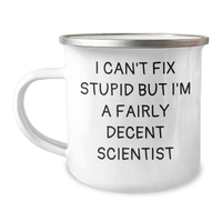 Load image into Gallery viewer, Funny Scientist Gifts for Men, I Can&#39;t Fix Stupid But I&#39;m A Fairly Decent Scientist Camping Mug, Father&#39;s Day Unique Gifts from Family - Image 1
