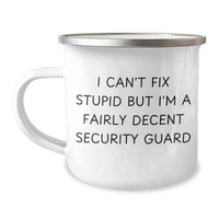 Load image into Gallery viewer, Funny Security Guard Gifts from Friends for Father&#39;s Day Unique Camping Mugs, I Can&#39;t Fix Stupid But I&#39;m A Fairly Decent Security Guard Quote - Image 1
