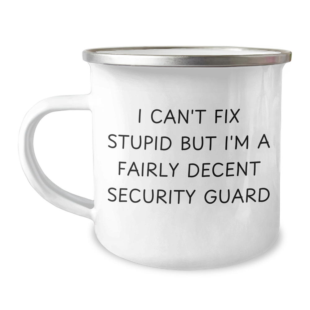 Funny Security Guard Gifts from Friends for Father's Day Unique Camping Mugs, I Can't Fix Stupid But I'm A Fairly Decent Security Guard Quote - Image 1