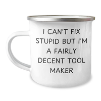 Load image into Gallery viewer, Funny Tool Maker Gifts, &#39;I Can&#39;t Fix Stupid But I&#39;m A Fairly Decent Tool Maker&#39; Camping Mug for Men, Unique Father&#39;s Day Unique Gifts from Family to Tool Maker - Image 1
