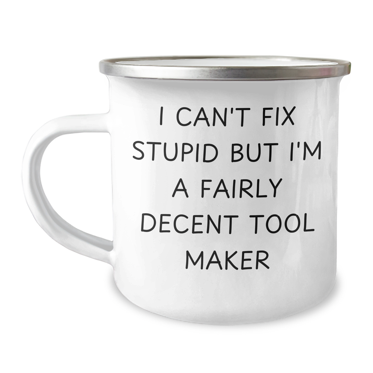 Funny Tool Maker Gifts, 'I Can't Fix Stupid But I'm A Fairly Decent Tool Maker' Camping Mug for Men, Unique Father's Day Unique Gifts from Family to Tool Maker - Image 1