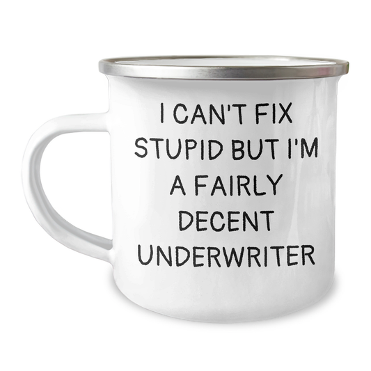 Funny Underwriter Gifts, I Can't Fix Stupid But I'm A Fairly Decent Underwriter Camping Mug, Perfect for Mother's Day Unique Gifts from Men to Underwriters - Image 1