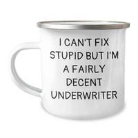 Load image into Gallery viewer, Funny Underwriter Gifts, I Can&#39;t Fix Stupid But I&#39;m A Fairly Decent Underwriter Camping Mug, Perfect for Mother&#39;s Day Unique Gifts from Men to Underwriters - Image 1
