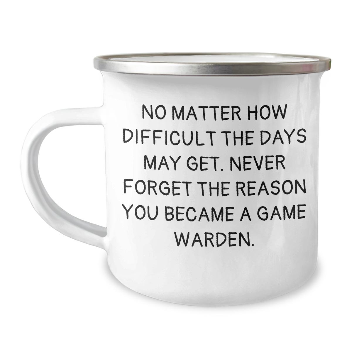 Inspiring Game Warden Gifts from Family - Funny Camping Mug for Men - No Matter How Difficult The Days May Get. - Image 1
