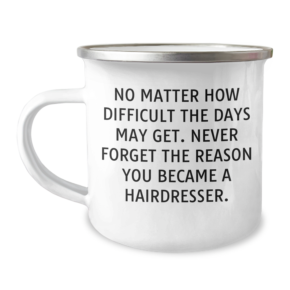 Hairdresser Gifts: Inspirational Camping Mug, Gifts from Family to Hairdresser, Mother's Day Unique Gifts for Her, Never Forget the Reason You Became a Hairdresser - Image 1