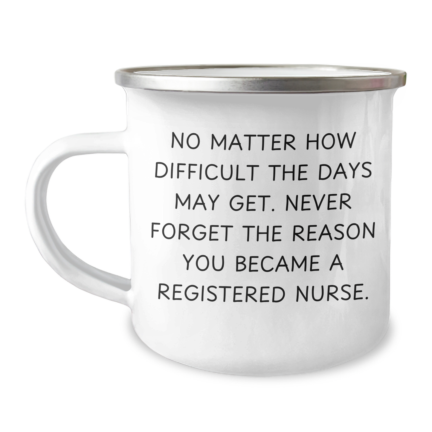 Inspirational Registered Nurse Gifts from Family - Camping Mug, 'No Matter How Difficult The Days May Get' - Image 1