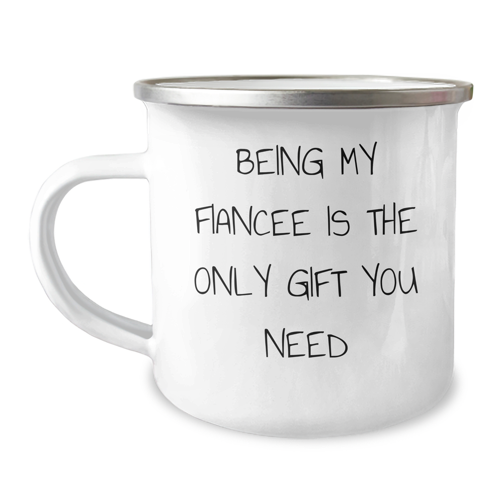Funny Fiancee Camping Mug Gifts from Men, Unique Father's Day Unique Gifts for Her, 'Being My Fiancee Is The Only Gift You Need' Quote - Image 1