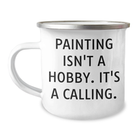 Load image into Gallery viewer, Funny Painting Gifts for Men from Friends - Camping Mug with Inspirational Quote - &#39;Painting Isn&#39;t A Hobby, It&#39;s A Calling.&#39; for Father&#39;s Day - Image 1
