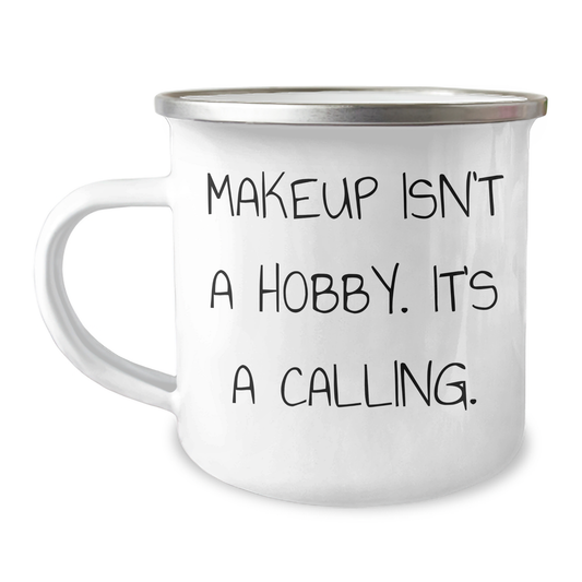 Makeup Lovers Gifts from Mom, 'Makeup Isn't A Hobby. It's A Calling.' Quote on Camping Mug, 12 oz Stainless Steel with Enamel Finish, Perfect for Mother's Day Unique Gifts for Makeup Enthusiasts - Image 1
