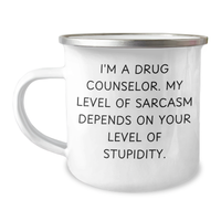 Load image into Gallery viewer, Gifts from Friends and Family - Funny Drug Counselor Camping Mug, I&#39;m A Drug Counselor. My Level Of Sarcasm Depends On Your Level Of Stupidity., Ideal Gift for Mother&#39;s Day - Image 1
