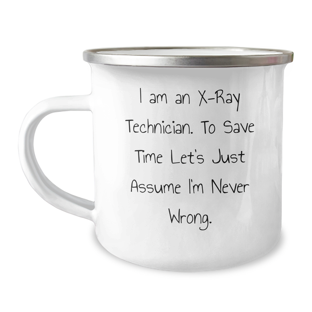 Funny X-Ray Technician Gifts for Her - 'I Am An X-ray Technician. To Save Time Let's Just Assume I'm Never Wrong.' Camping Mug for Mom's Day - Image 1