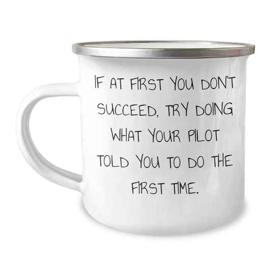 Pilot Gifts from Men to Pilot Lovers, Funny Camping Mug for Father's Day, 'If At First You Don't Succeed, Try Doing What Your Pilot Told You To Do The First Time.' - Image 1