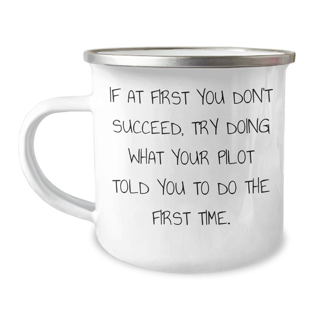 Pilot Gifts from Men to Pilot Lovers, Funny Camping Mug for Father's Day, 'If At First You Don't Succeed, Try Doing What Your Pilot Told You To Do The First Time.' - Image 1