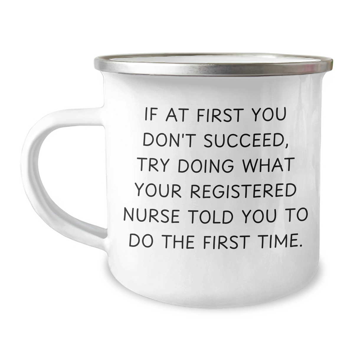 Funny Registered Nurse Gifts from Friends for Men - 'If At First You Don't Succeed, Try Doing What Your Registered Nurse Told You To Do The First Time.' Camping Mug for Father's Day - Image 1