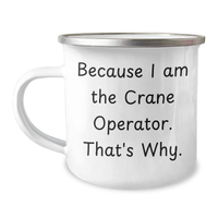 Load image into Gallery viewer, Funny Crane Operator Gifts for Mother's Day - Because I Am The Crane Operator. That's Why. - 12 oz Stainless Steel Camping Mug - Image 1
