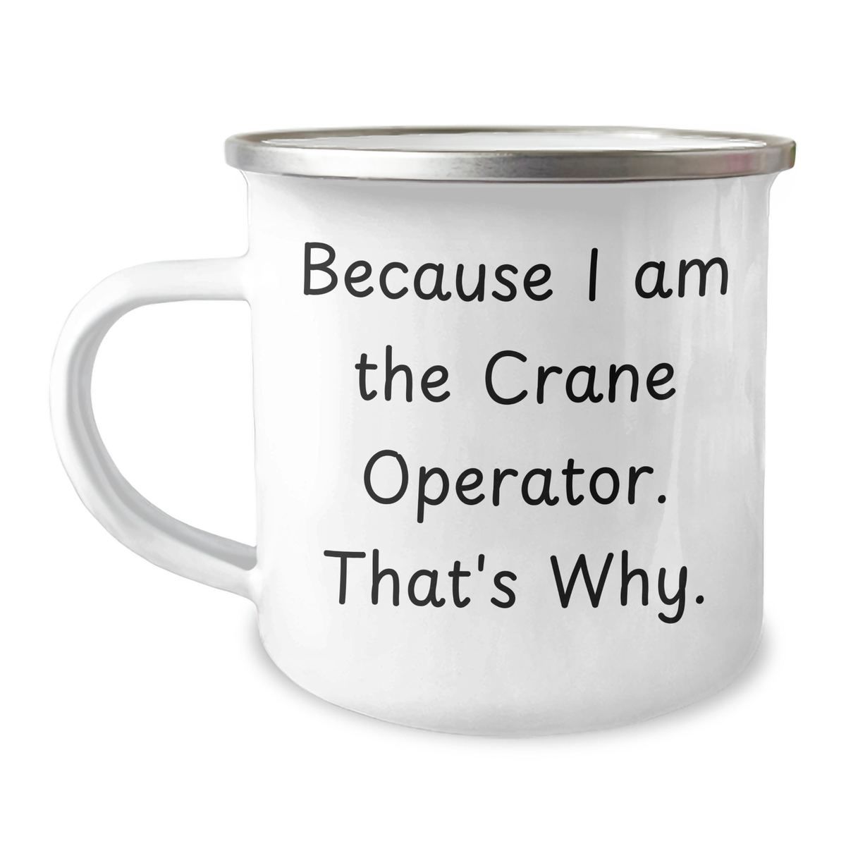 Funny Crane Operator Gifts for Mother's Day - Because I Am The Crane Operator. That's Why. - 12 oz Stainless Steel Camping Mug - Image 1