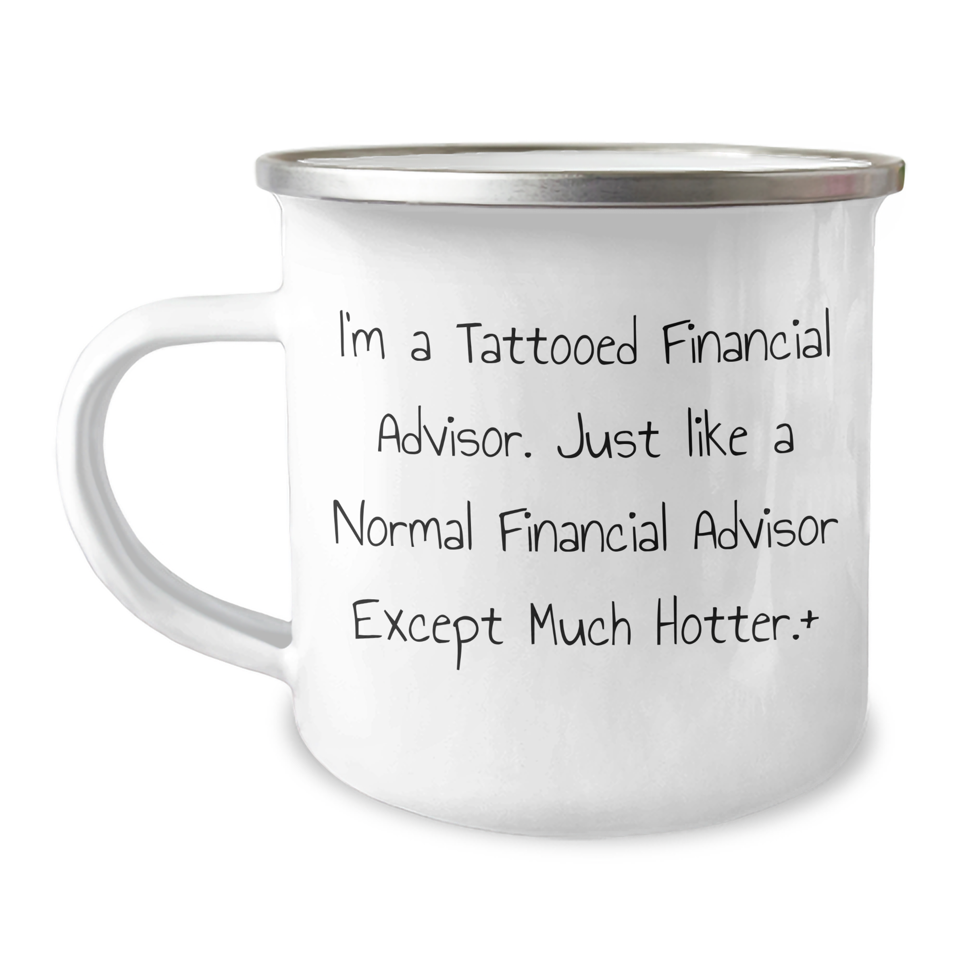 Funny Financial Advisor Gifts from Friends for Men - I'm A Tattooed Financial Advisor. Just Like A Normal Financial Advisor Except Much Hotter.+, 12 oz Stainless Steel Camping Mug for Father's Day - Image 1