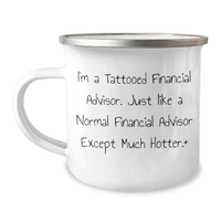 Load image into Gallery viewer, Funny Financial Advisor Gifts from Friends for Men - I&#39;m A Tattooed Financial Advisor. Just Like A Normal Financial Advisor Except Much Hotter.+, 12 oz Stainless Steel Camping Mug for Father&#39;s Day - Image 1
