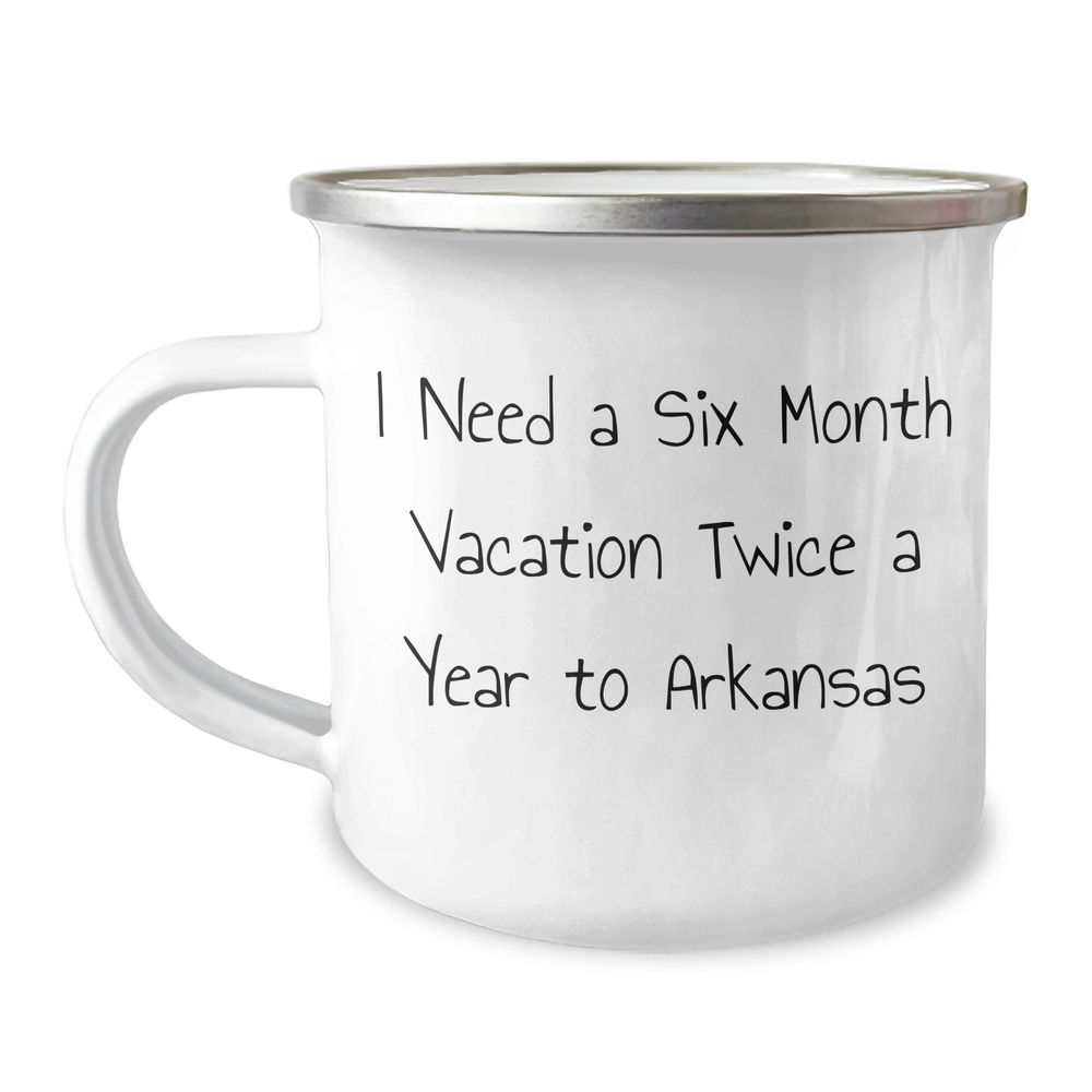 Gifts from Men to Women in Arkansas, Funny Camping Mug for Mother's Day - I Need A Six Month Vacation Twice A Year To Arkansas - Image 1