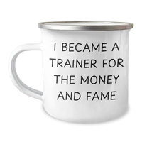 Load image into Gallery viewer, Funny Trainer Gifts for Her, I Became A Trainer For The Money And Fame, Camping Mug, Mother&#39;s Day Unique Gifts from Women, Trainer Coffee Mug, 12 oz - Image 1
