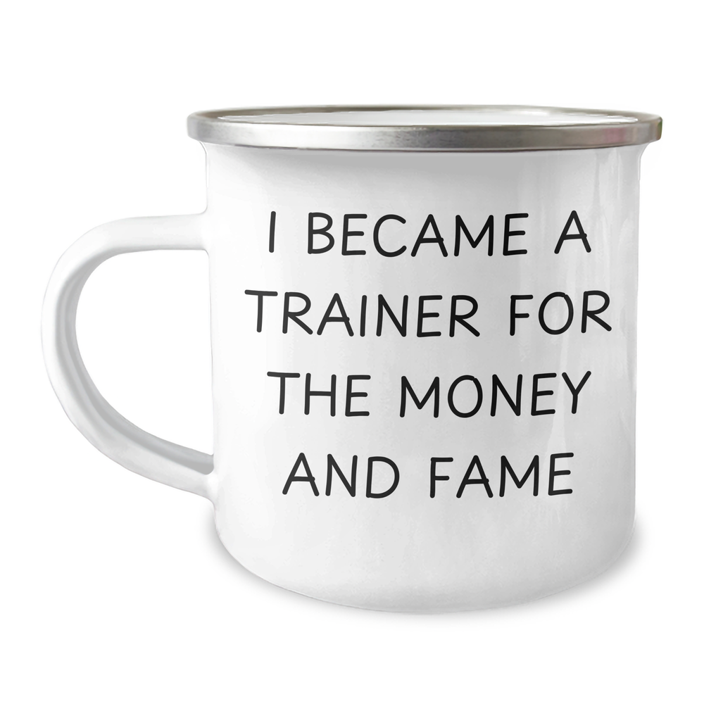 Funny Trainer Gifts for Her, I Became A Trainer For The Money And Fame, Camping Mug, Mother's Day Unique Gifts from Women, Trainer Coffee Mug, 12 oz - Image 1