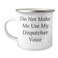 Load image into Gallery viewer, Funny Dispatcher Gifts, Do Not Make Me Use My Dispatcher Voice Camping Mug for Mother's Day, Gifts from Men to Dispatcher - Image 1
