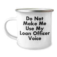 Load image into Gallery viewer, Gifts from Friends for Loan Officer, Funny Camping Mug - 'Do Not Make Me Use My Loan Officer Voice' - Unique Mother's Day Unique Gift for Women or Men - Image 1
