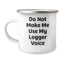Load image into Gallery viewer, Logger Gifts from Men - Funny Camping Mug for Mother&#39;s Day - &#39;Do Not Make Me Use My Logger Voice&#39; - 12 oz Stainless Steel with Enamel Finish - Image 1
