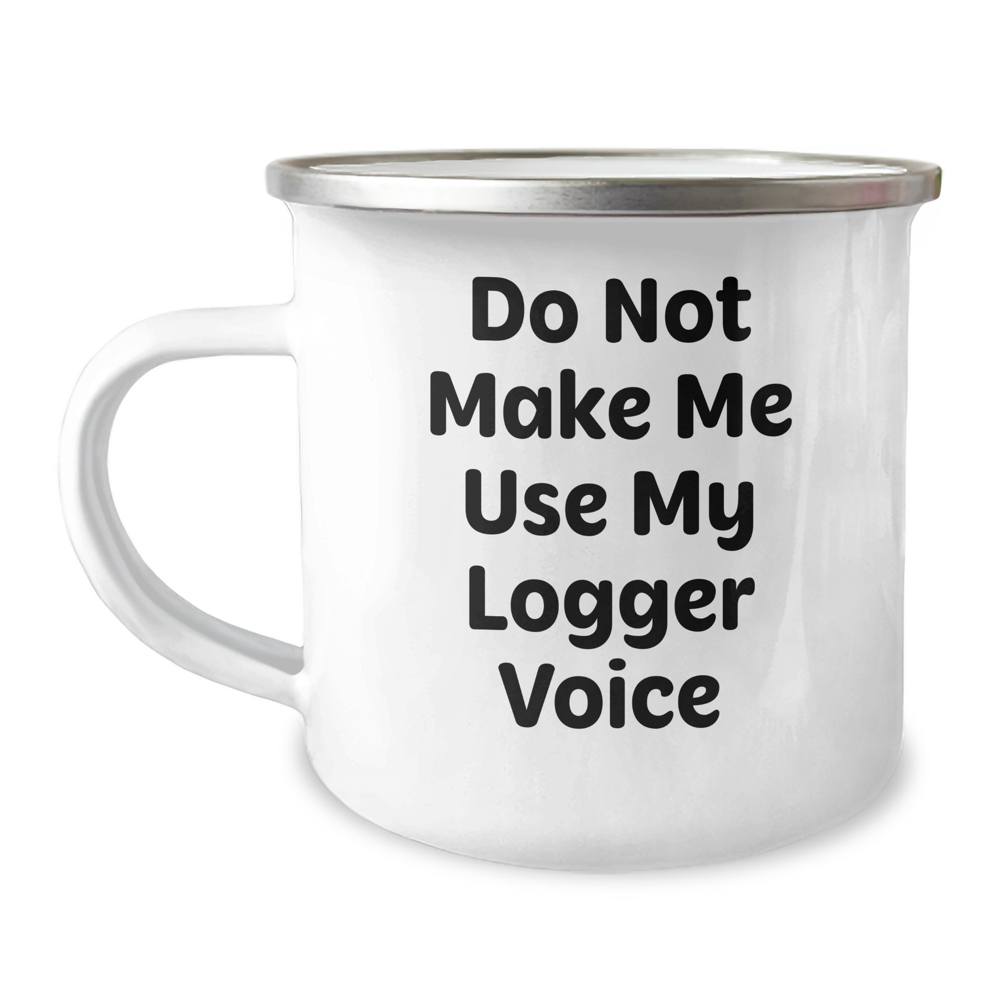 Logger Gifts from Men - Funny Camping Mug for Mother's Day - 'Do Not Make Me Use My Logger Voice' - 12 oz Stainless Steel with Enamel Finish - Image 1