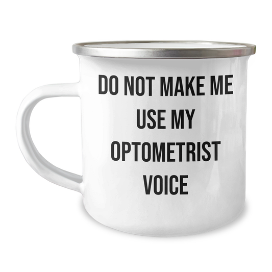 Gifts from Men to Optometrists - Do Not Make Me Use My Optometrist Voice - Mother's Day Camping Mug, Stainless Steel with Enamel Finish - Funny Quote - Image 1