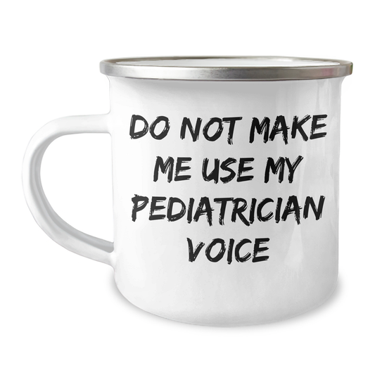 Camping Mug for Pediatrician with Funny Quote, Gifts from Friends, Gifts for Pediatrician, Do Not Make Me Use My Pediatrician Voice - Image 1