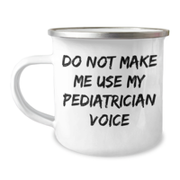 Load image into Gallery viewer, Camping Mug for Pediatrician with Funny Quote, Gifts from Friends, Gifts for Pediatrician, Do Not Make Me Use My Pediatrician Voice - Image 1
