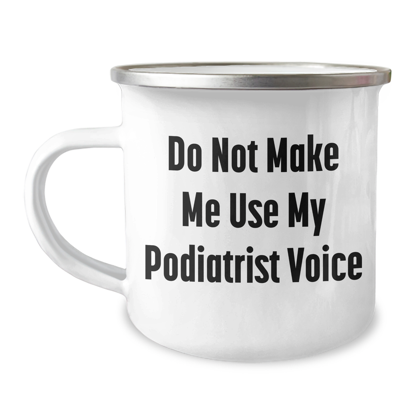 Funny Podiatrist Gifts, Do Not Make Me Use My Podiatrist Voice, Camping Mug for Mother's Day, Gifts from Friends - 12 oz Stainless Steel with Enamel Finish - Image 1