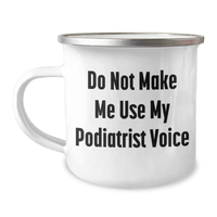 Load image into Gallery viewer, Funny Podiatrist Gifts, Do Not Make Me Use My Podiatrist Voice, Camping Mug for Mother&#39;s Day, Gifts from Friends - 12 oz Stainless Steel with Enamel Finish - Image 1
