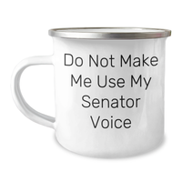 Load image into Gallery viewer, Funny Senator Gifts - Camping Mug for Senator&#39;s Mom - &#39;Do Not Make Me Use My Senator Voice&#39; - Gifts from Friends for Mother&#39;s Day - Image 1
