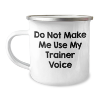 Load image into Gallery viewer, Funny Trainer Gifts from Friends on Mother&#39;s Day, Do Not Make Me Use My Trainer Voice Quote Camping Mug, 12 oz Stainless Steel Enamel Finish - Image 1
