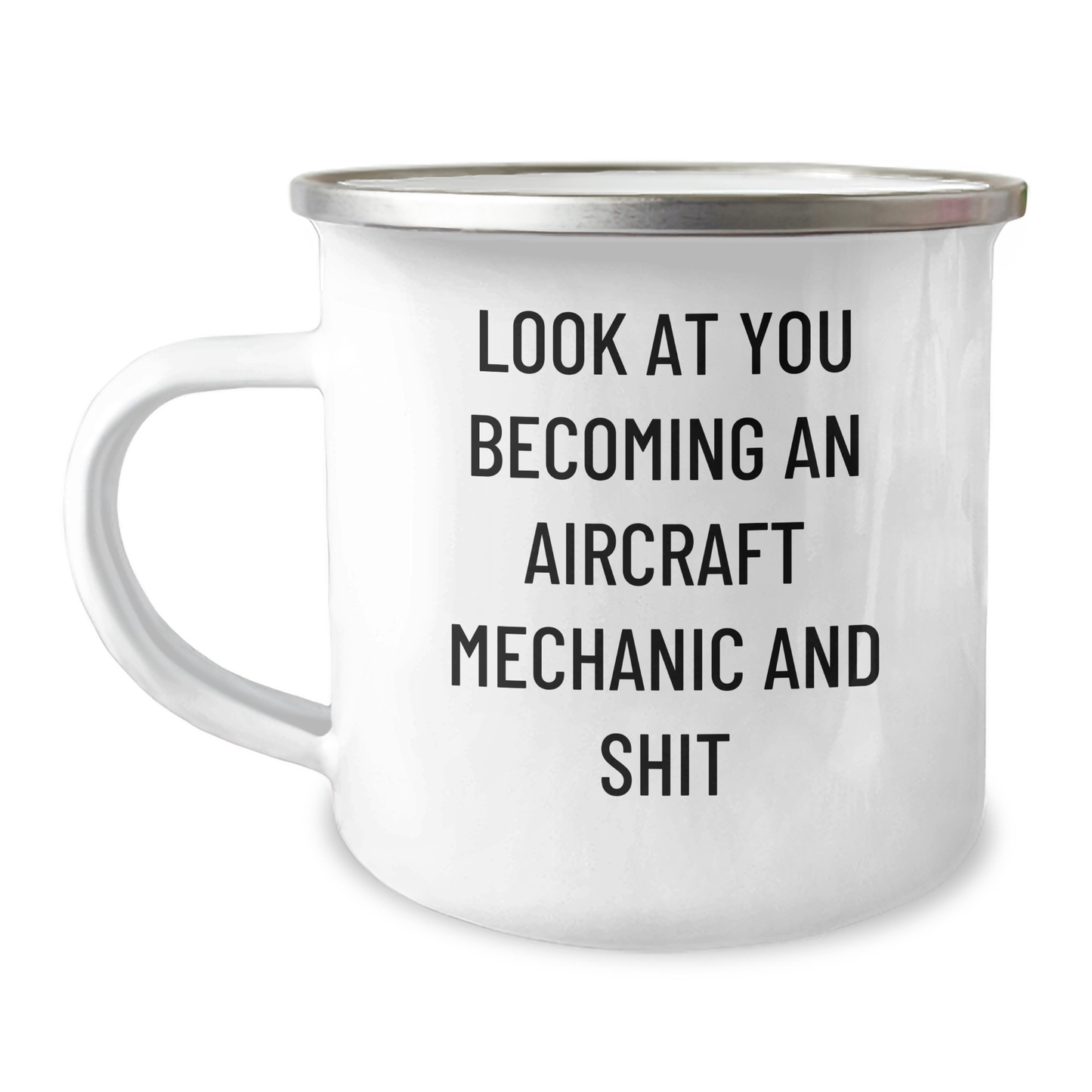 Funny Gifts from Men to Aircraft Mechanic Father's Day Unique Mugs, Look At You Becoming An Aircraft Mechanic And Shit, 12 oz Stainless Steel Enamel Finish - Image 1