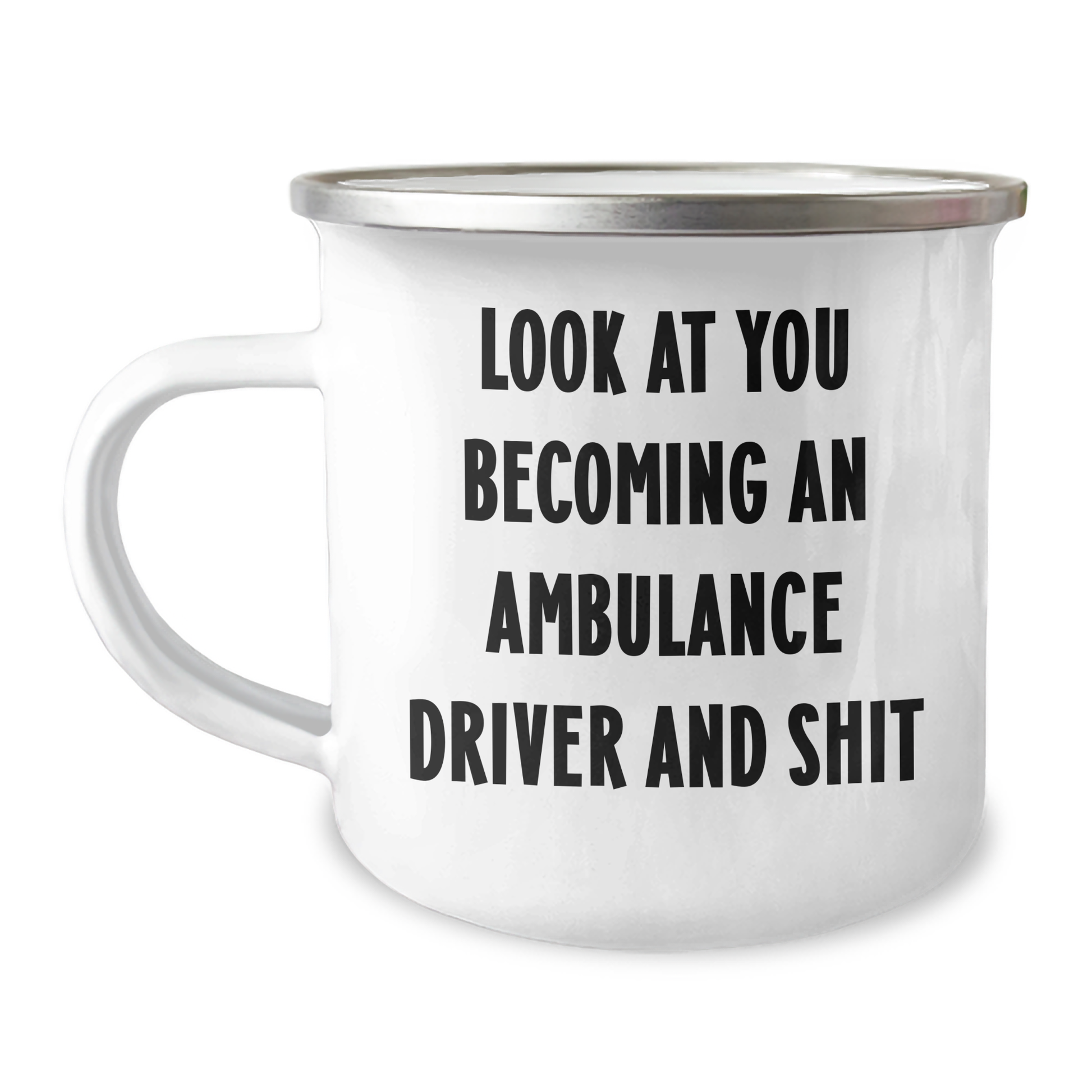 Funny Ambulance Driver Gifts for Mom's Special Day, Look At You Becoming An Ambulance Driver And Shit, Camping Mug from Friends - Image 1