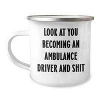 Load image into Gallery viewer, Funny Ambulance Driver Gifts for Mom&#39;s Special Day, Look At You Becoming An Ambulance Driver And Shit, Camping Mug from Friends - Image 1
